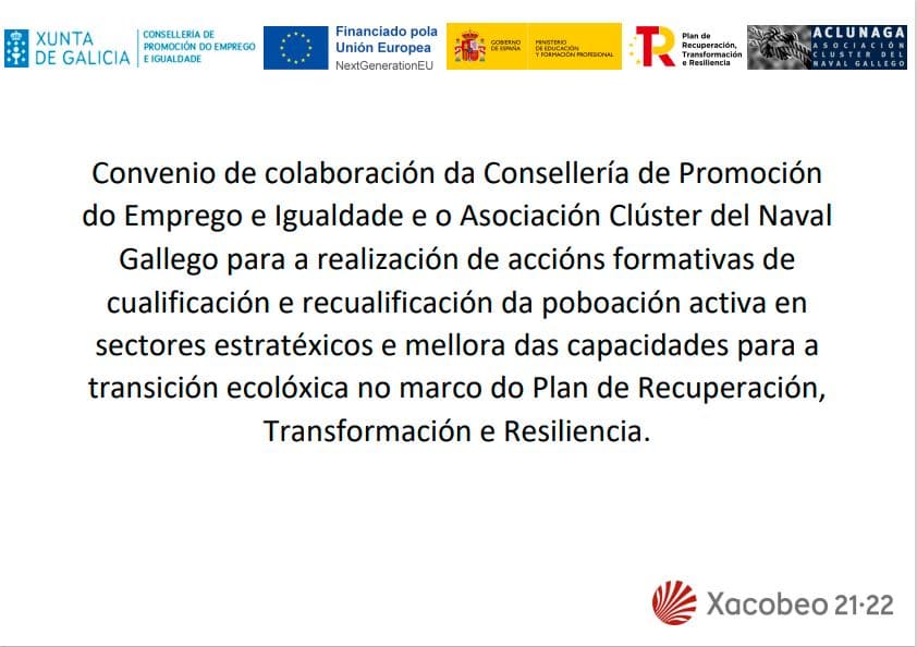 Collaboration agreement between the Ministry of Employment and Equality Promotion and the Galician Shipbuilding Cluster for the implementation of training actions aimed at the qualification and re-qualification of the active population in strategic sectors, as well as improving capacities for the ecological transition within the framework of the Recovery, Transformation and Resilience Plan.